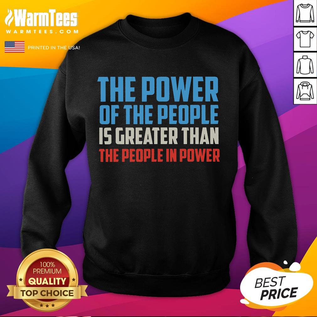 Official The Power Of The People Is Greater Than The People In Power T-Shirt - Image 5