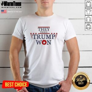 Official They Tried Trump Won Make America Great Again T-Shirt