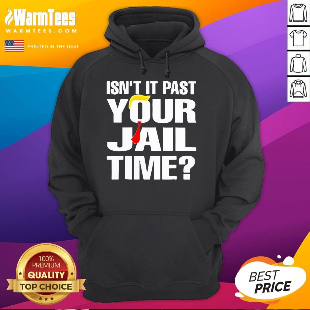 Official Trump Isn't It Past Your Jail Time T-Shirt - Image 3