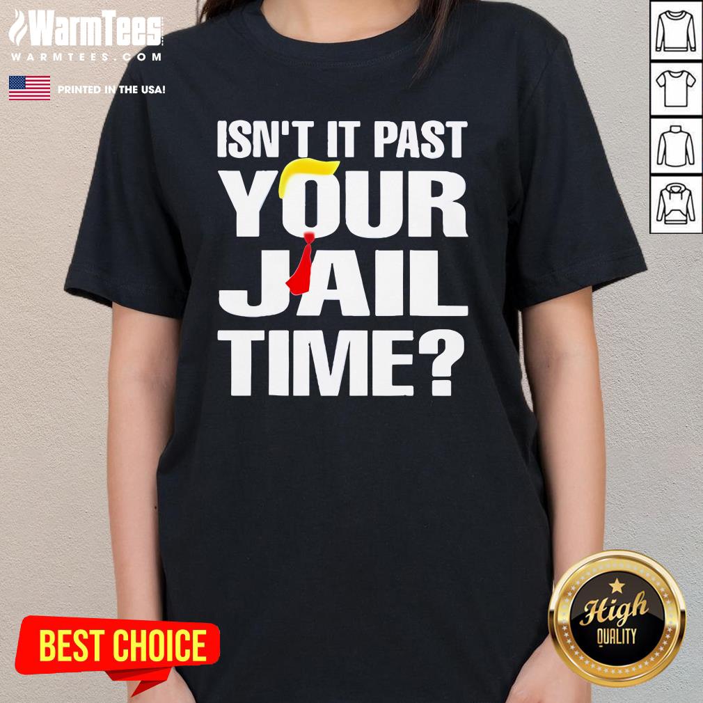 Official Trump Isn't It Past Your Jail Time T-Shirt - Image 2