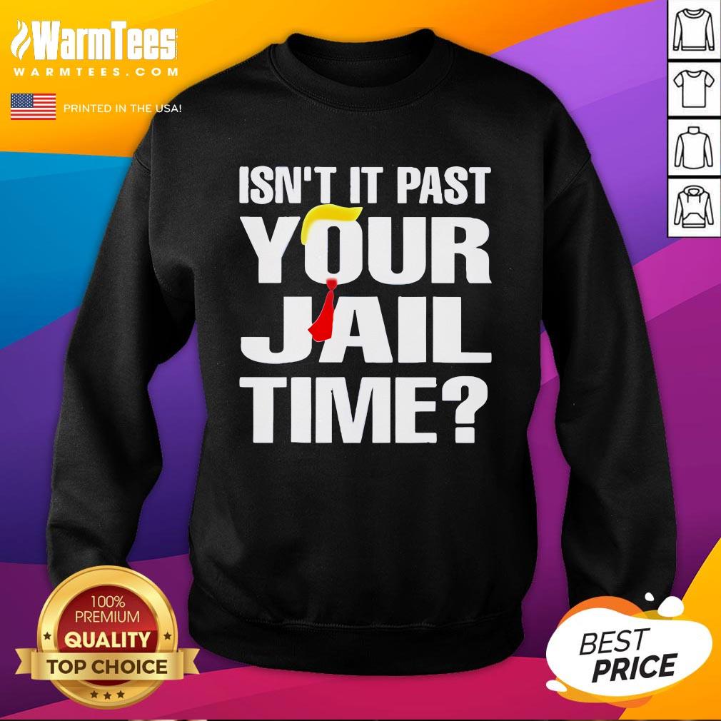 Official Trump Isn't It Past Your Jail Time T-Shirt - Image 4