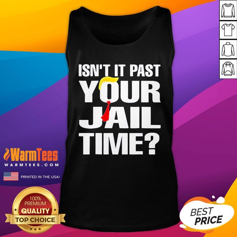 Official Trump Isn't It Past Your Jail Time T-Shirt - Image 5