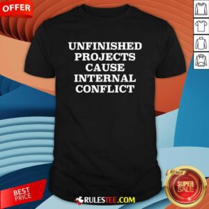 Official Unfinished Project Cause Internal Conflict T-Shirt