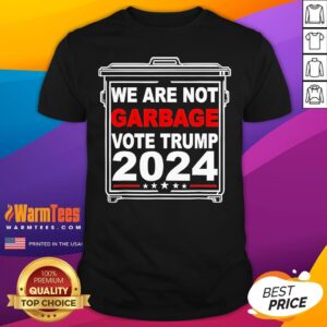 Official We Are Not Garbage Vote Trump 2024 T-Shirt