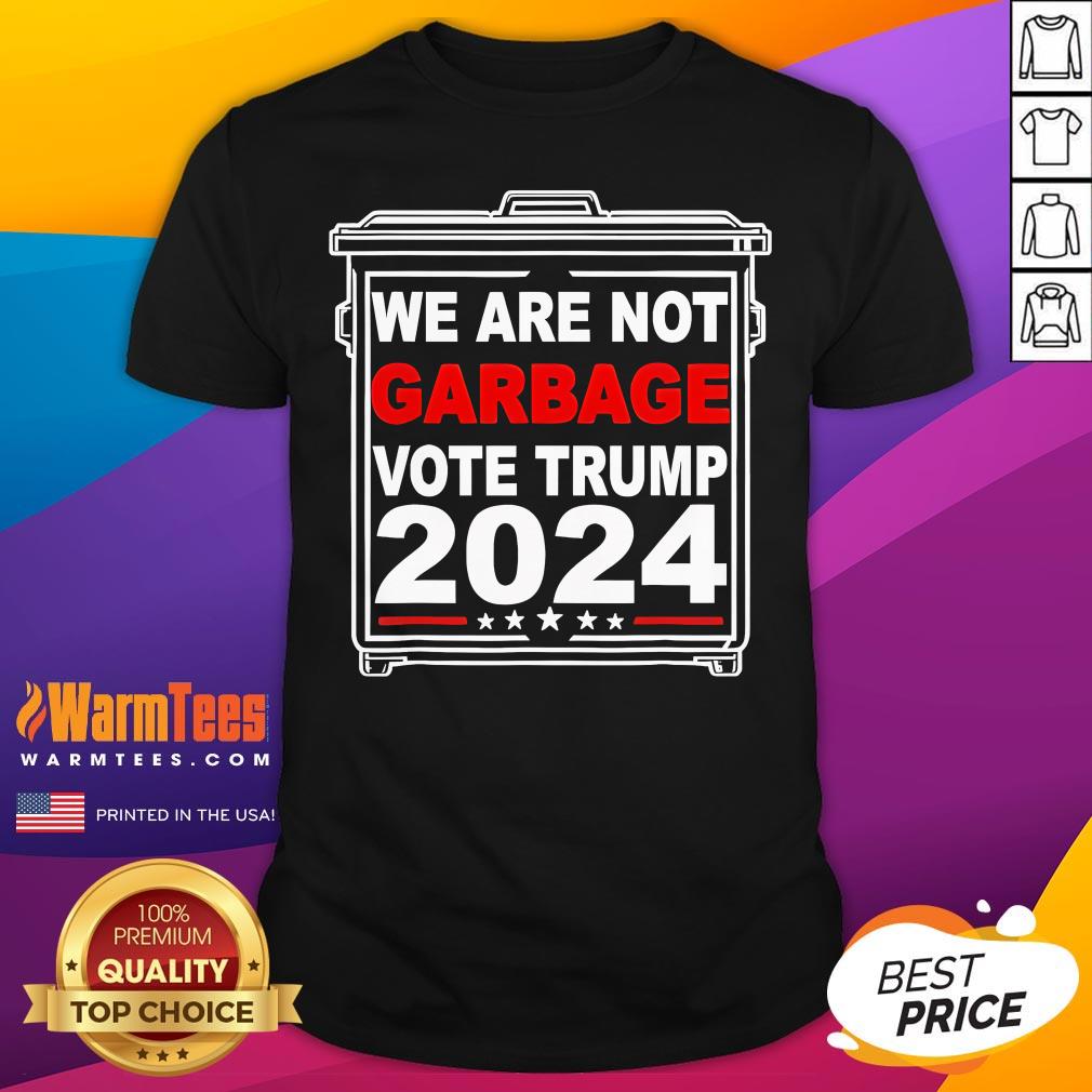 Official We Are Not Garbage Vote Trump 2024 T-Shirt