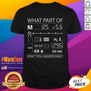 Official What Part Of Don't You Understand Photography Quote T-Shirt