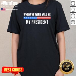 Alternative view of Official Whoever Wins Will Be My President T-Shirt