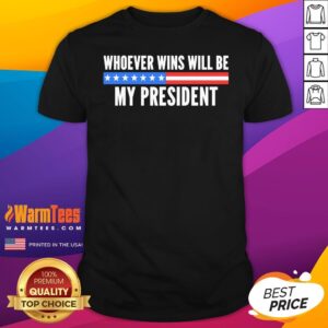 Official Whoever Wins Will Be My President T-Shirt