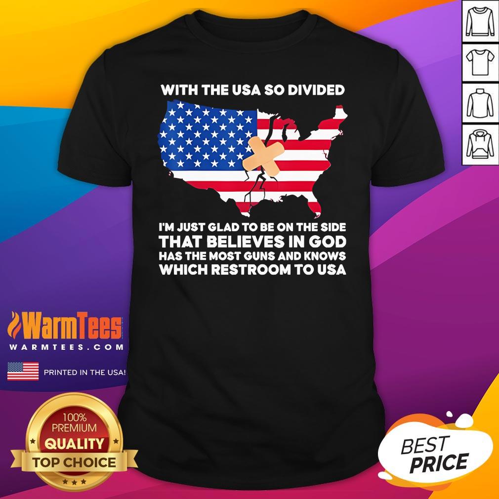 Official With The USA So Divided I'm Just Glad To Be On The Side That Believes In God T-Shirt