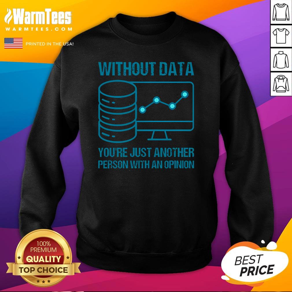 Official Without Data You're Just Another Person With An Opinion T-Shirt - Image 4