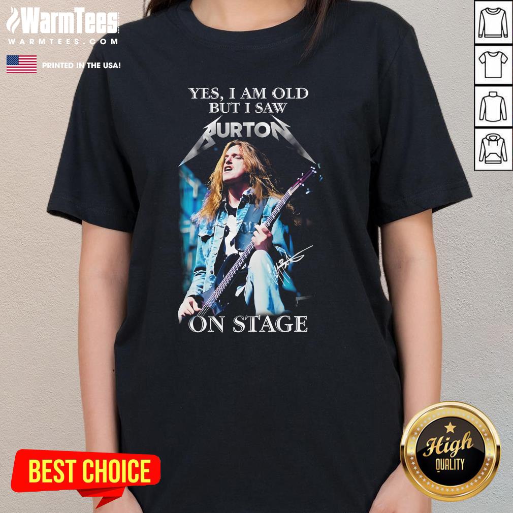 Official Yes I Am Old But I Saw Burton On Stage T-Shirt - Image 2