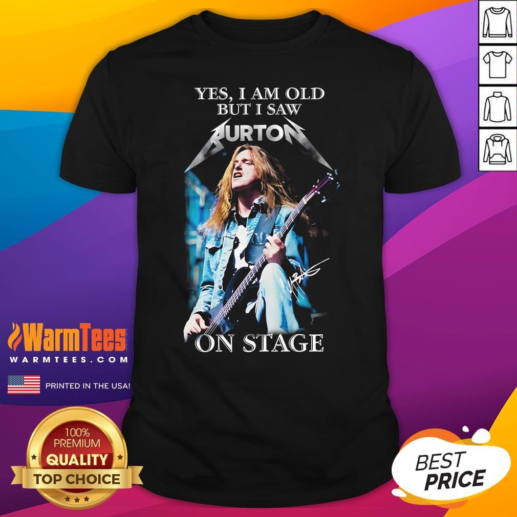 Official Yes I Am Old But I Saw Burton On Stage T-Shirt