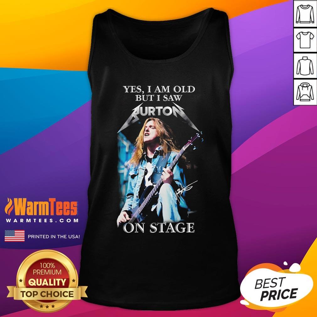 Official Yes I Am Old But I Saw Burton On Stage T-Shirt - Image 5