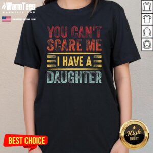 Alternative view of Official You Can't Scare Me I Have A Daughter T-Shirt