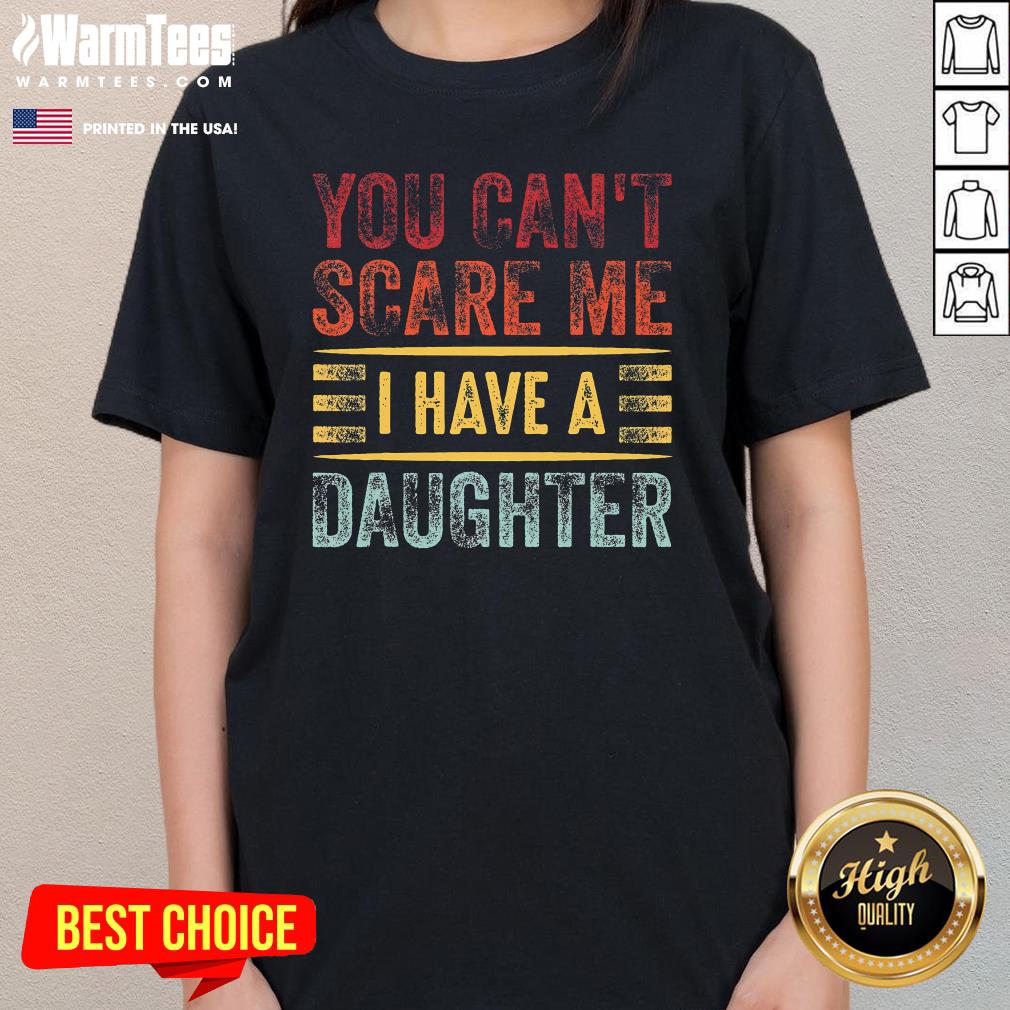 Official You Can't Scare Me I Have A Daughter T-Shirt - Image 2