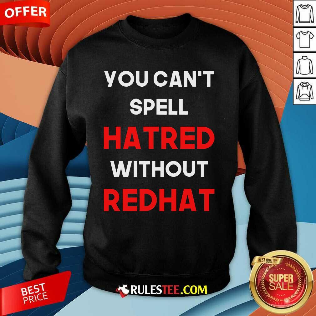 Official You Can't Spell Hatred Without Redhat Anti Trump T-Shirt - Image 3