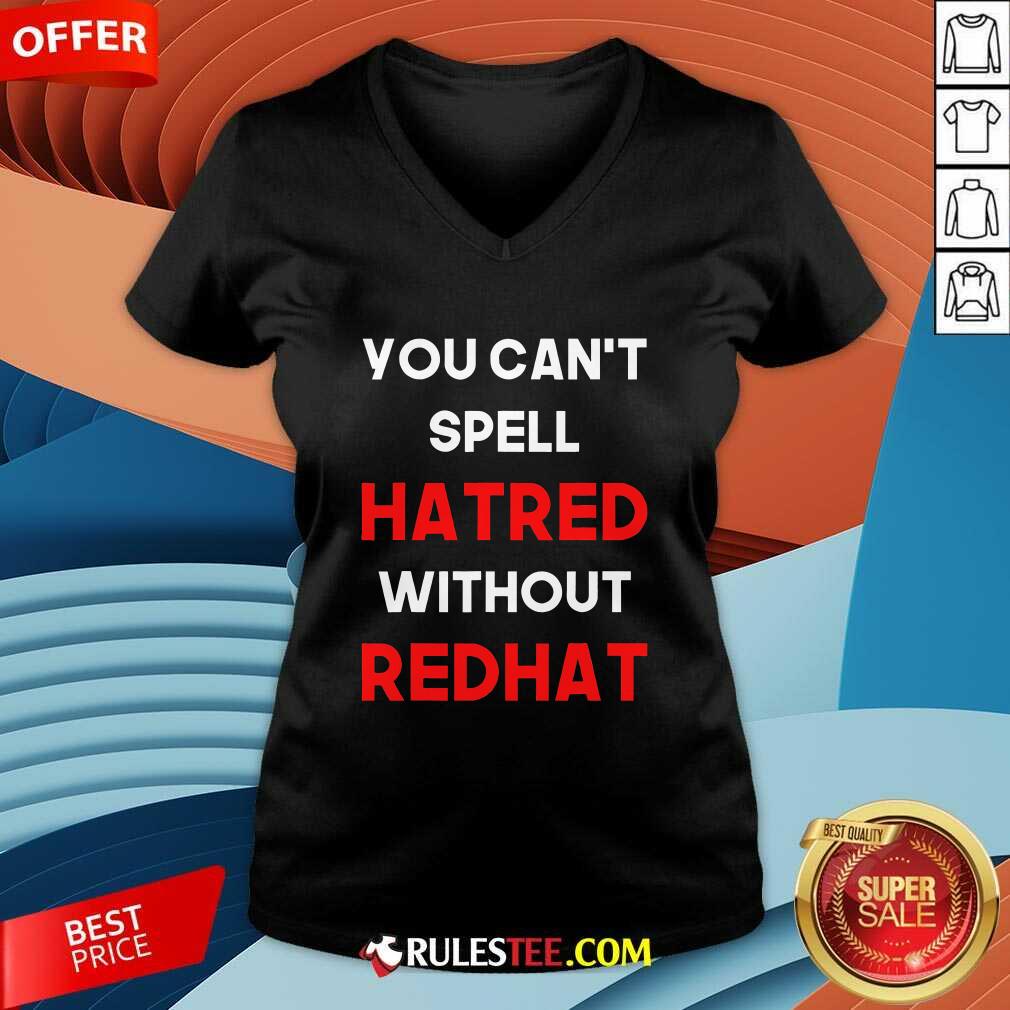 Official You Can't Spell Hatred Without Redhat Anti Trump T-Shirt - Image 4