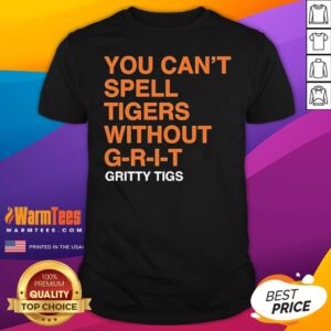 Official You Can't Spell Tigers Without Grit Gritty Tigs T-Shirt