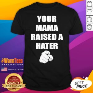 Official Your Mama Raised A Hater T-Shirt