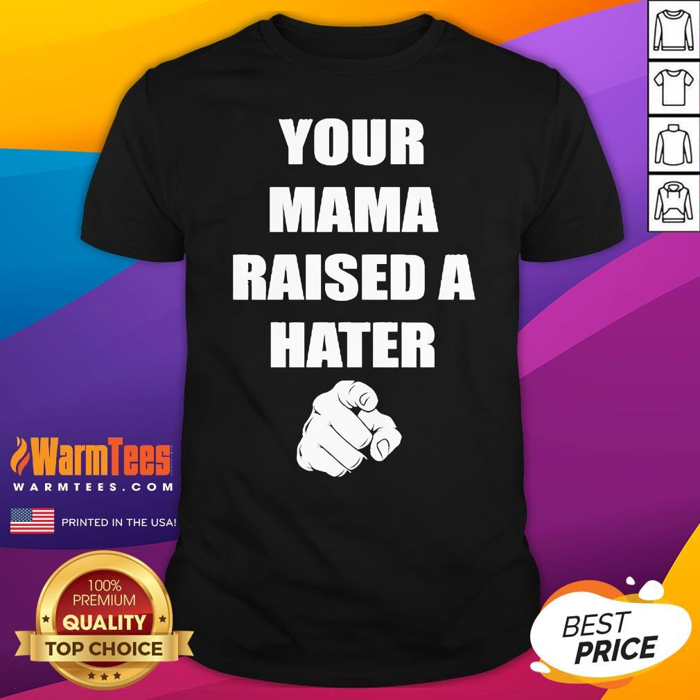 Official Your Mama Raised A Hater T-Shirt
