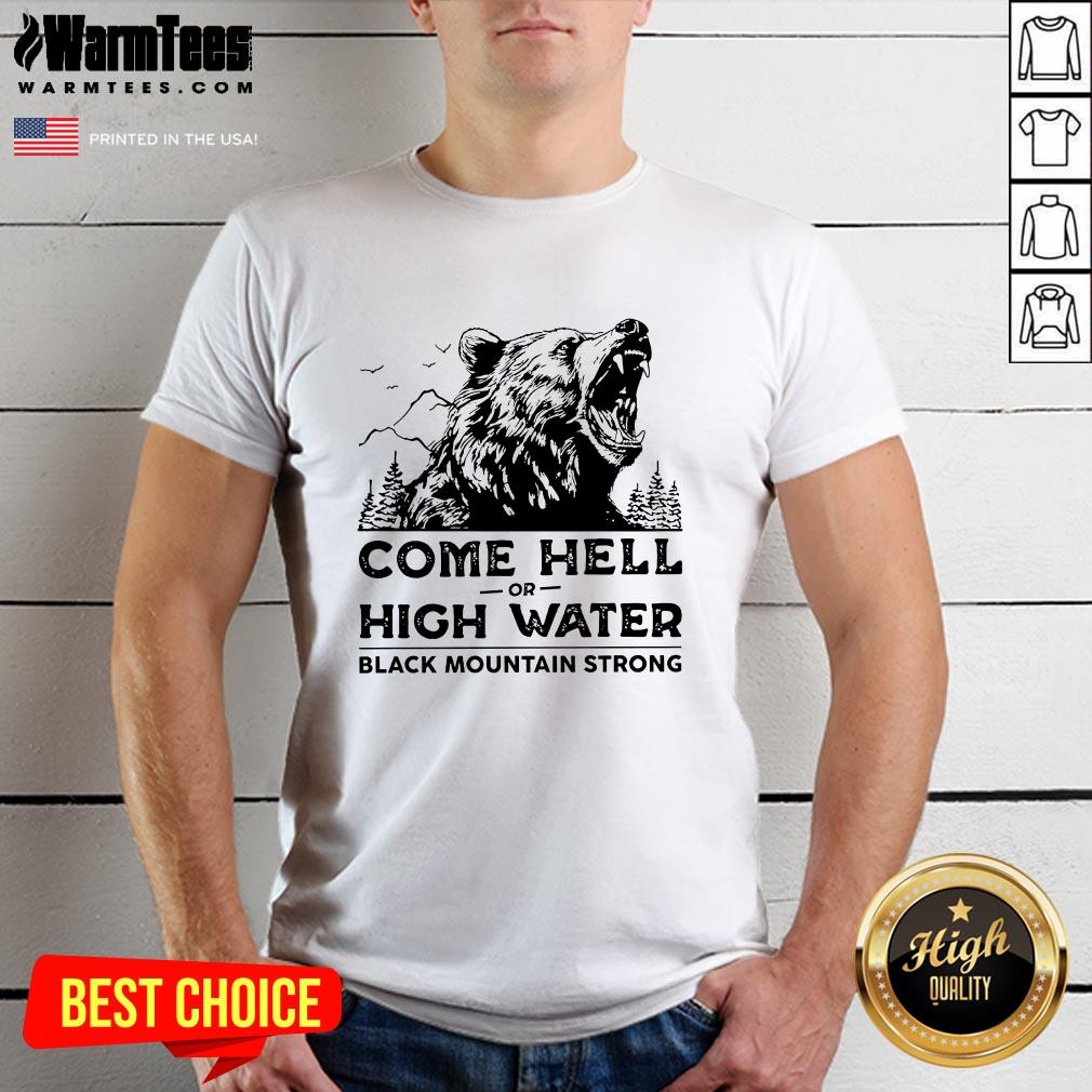 Original Come Hell Or High Water Black Mountain Strong Bear T-Shirt
