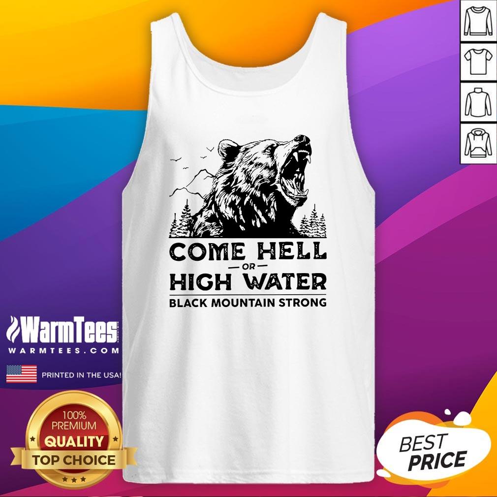 Original Come Hell Or High Water Black Mountain Strong Bear T-Shirt - Image 5