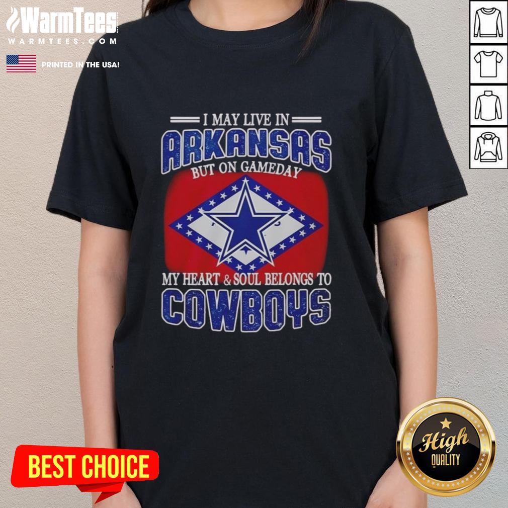 Original I May Live In Arkansas But On Gameday My Heart And Soul Belongs To Dallas Cowboys Fans T-Shirt - Image 3
