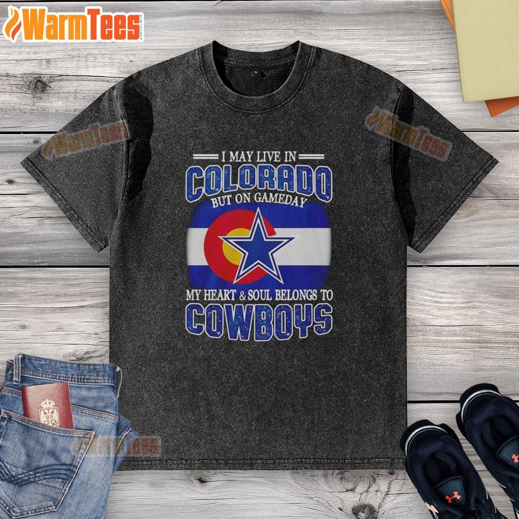 Original I May Live In Colorado But On Gameday My Heart And Soul Belongs To Dallas Cowboys Fans T-Shirt - Image 6