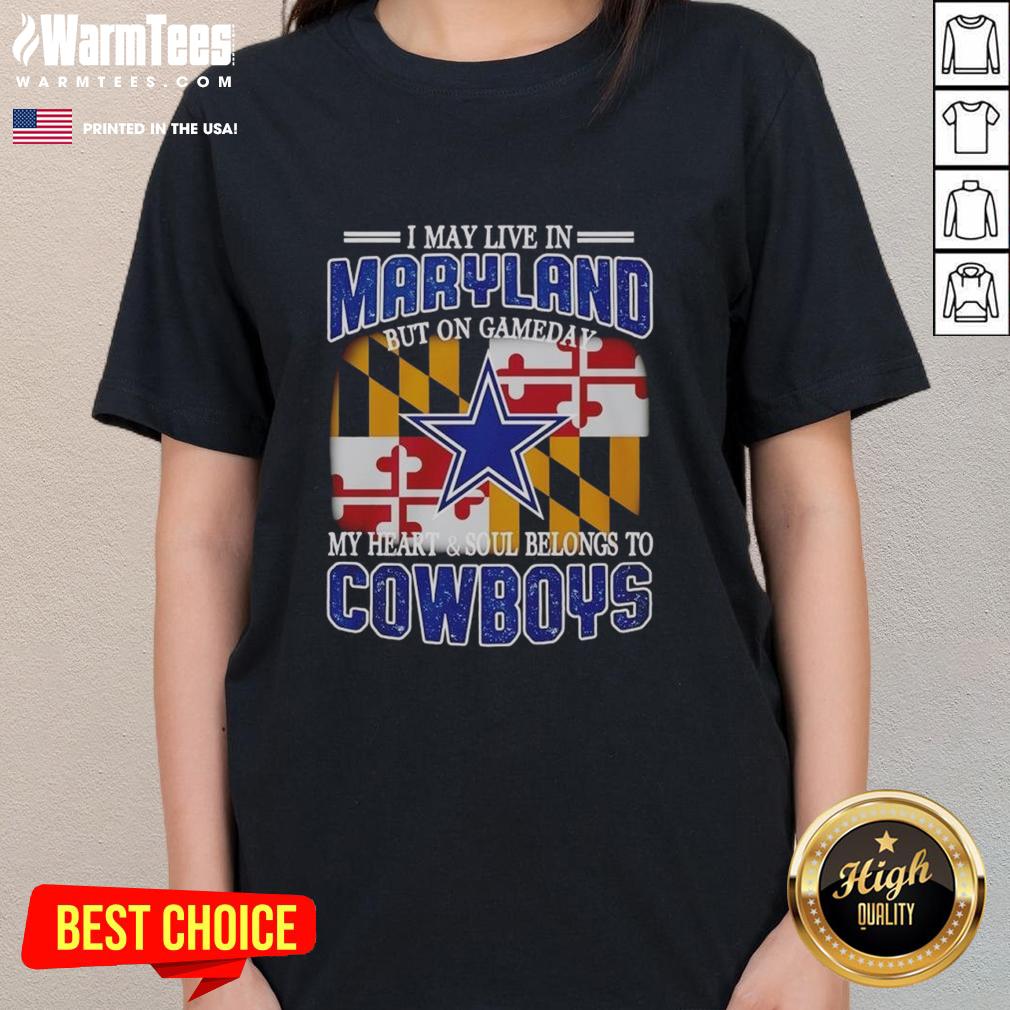 Original I May Live In Maryland But On Gameday My Heart And Soul Belongs To Dallas Cowboys Fans T-Shirt - Image 3