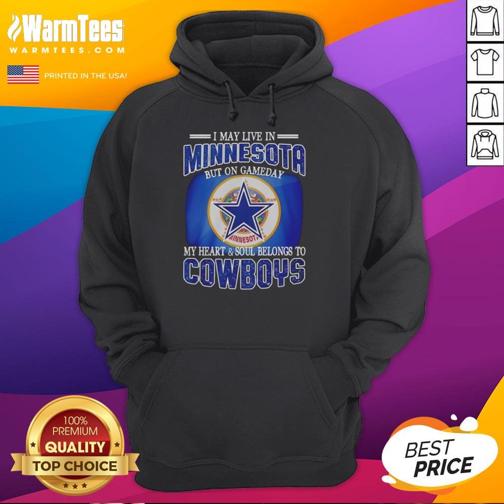 Original I May Live In Minnesota But On Gameday My Heart And Soul Belongs To Dallas Cowboys Fans T-Shirt - Image 2