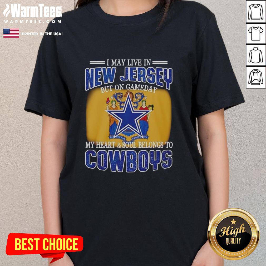 Original I May Live In New Jersey But On Gameday My Heart And Soul Belongs To Dallas Cowboys Fans T-Shirt - Image 3