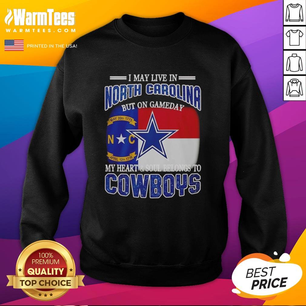 Original I May Live In North Carolina But On Gameday My Heart And Soul Belongs To Dallas Cowboys Fans T-Shirt - Image 5