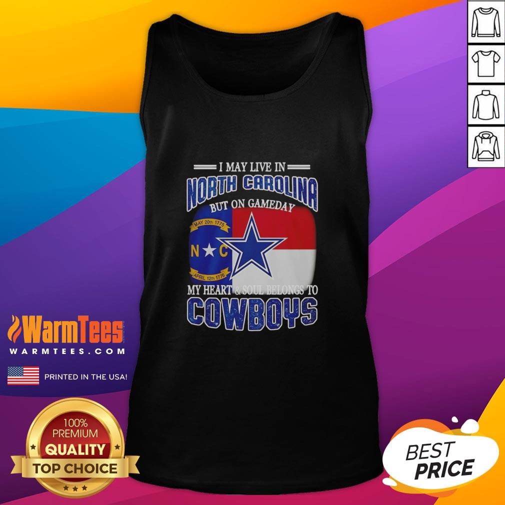 Original I May Live In North Carolina But On Gameday My Heart And Soul Belongs To Dallas Cowboys Fans T-Shirt - Image 4
