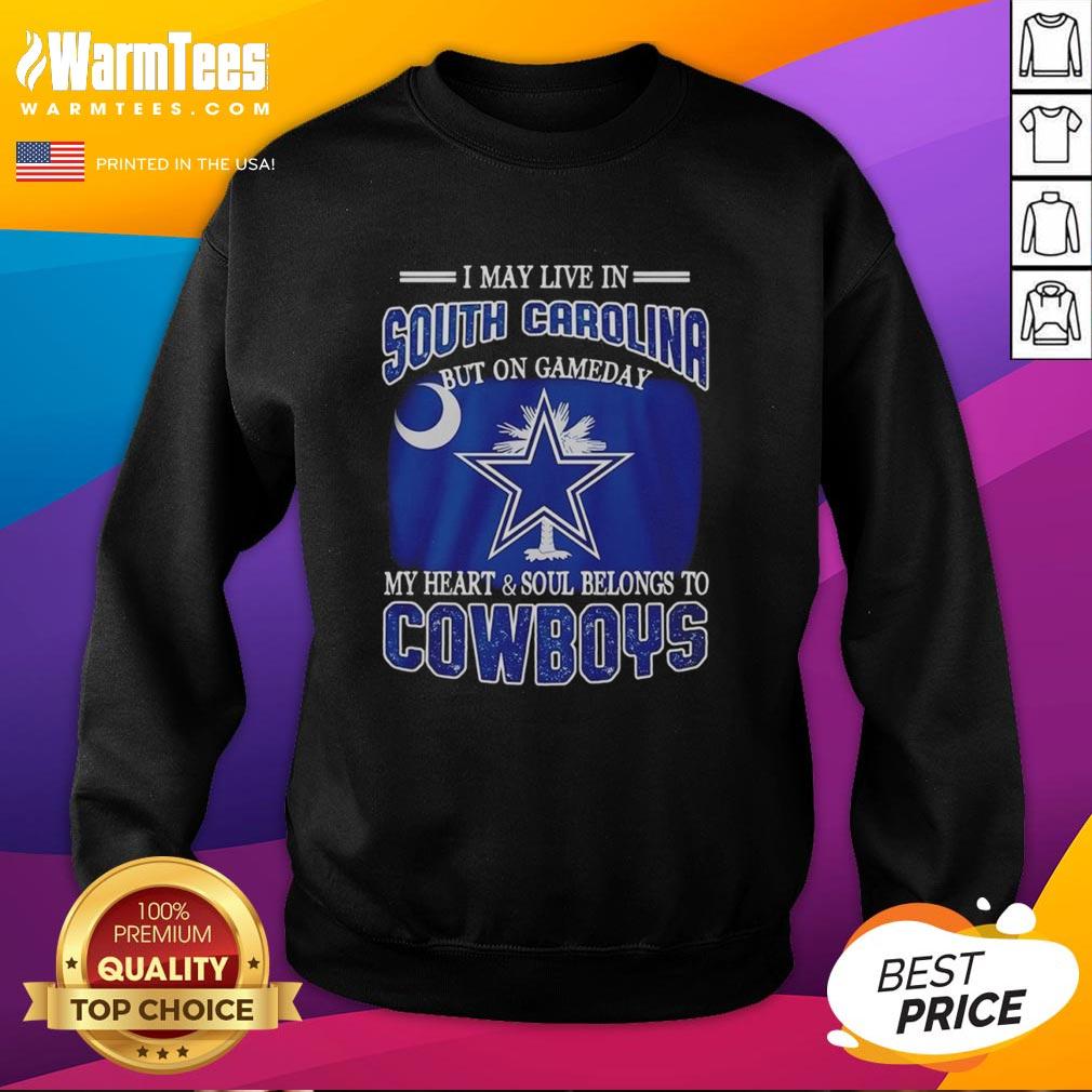 Original I May Live In South Carolina But On Gameday My Heart And Soul Belongs To Dallas Cowboys Fans T-Shirt - Image 5