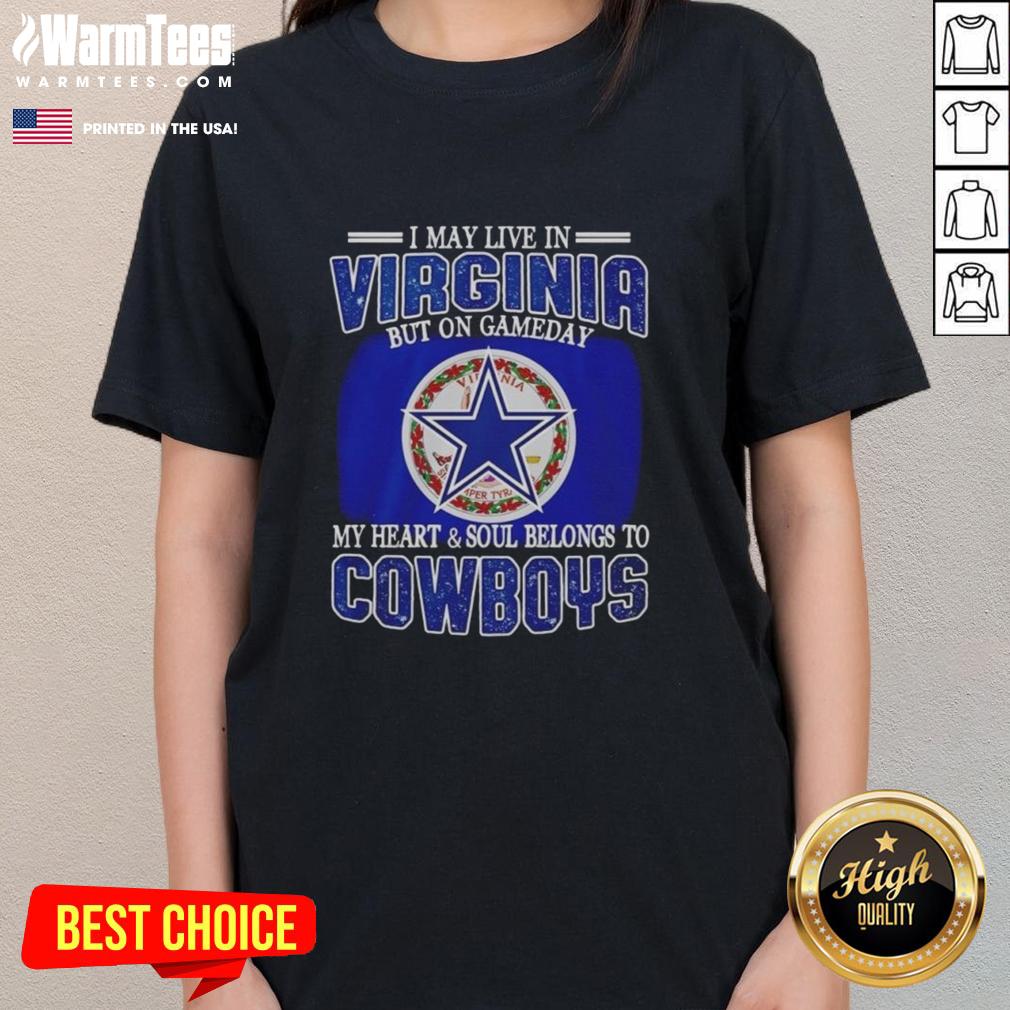 Original I May Live In Virginia But On Gameday My Heart And Soul Belongs To Dallas Cowboys Fans T-Shirt - Image 3