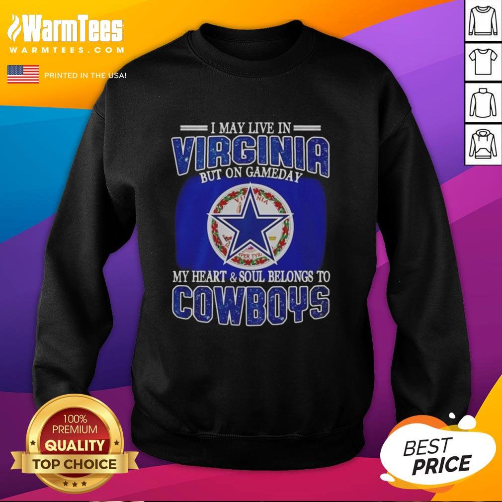 Original I May Live In Virginia But On Gameday My Heart And Soul Belongs To Dallas Cowboys Fans T-Shirt - Image 5
