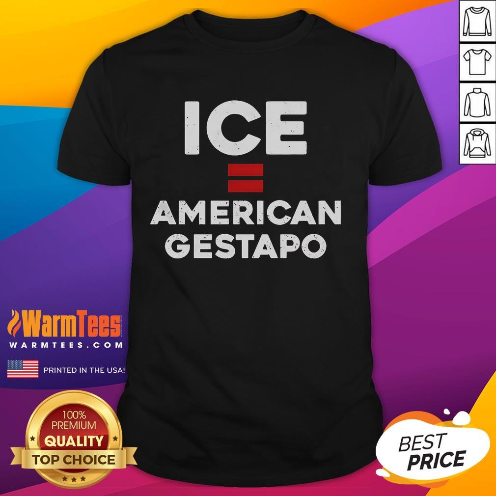 Original ICE Equals American Gestapo T-Shirt