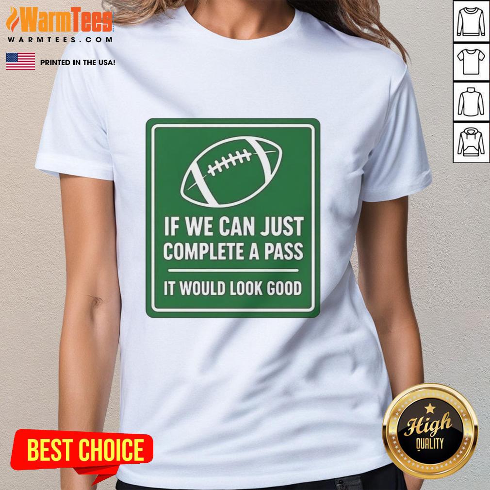 Original If We Can Complete A Pass It Would Look Good Signboard Football T-Shirt - Image 3