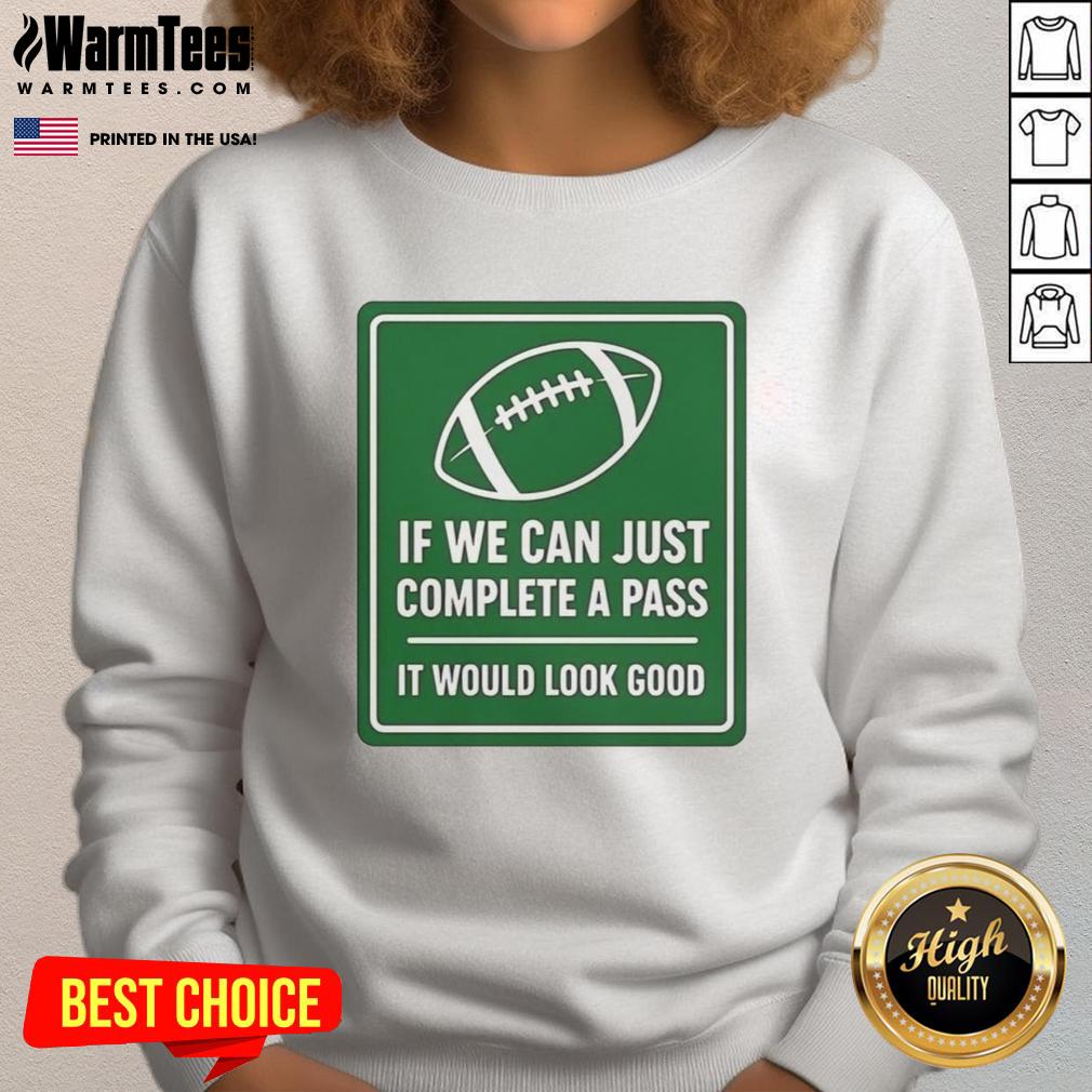 Original If We Can Complete A Pass It Would Look Good Signboard Football T-Shirt - Image 5