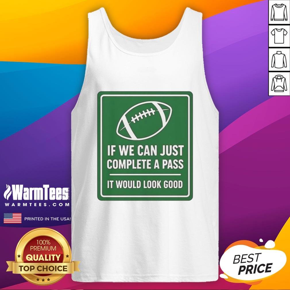 Original If We Can Complete A Pass It Would Look Good Signboard Football T-Shirt - Image 4