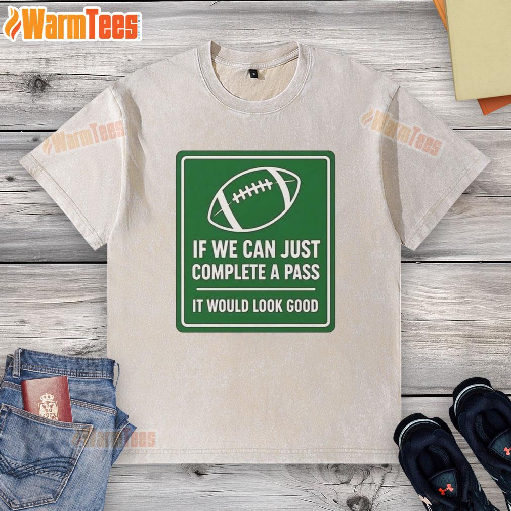 Original If We Can Complete A Pass It Would Look Good Signboard Football T-Shirt - Image 6