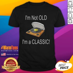 Original I'm Not Old I'm A Classic T-Shirt