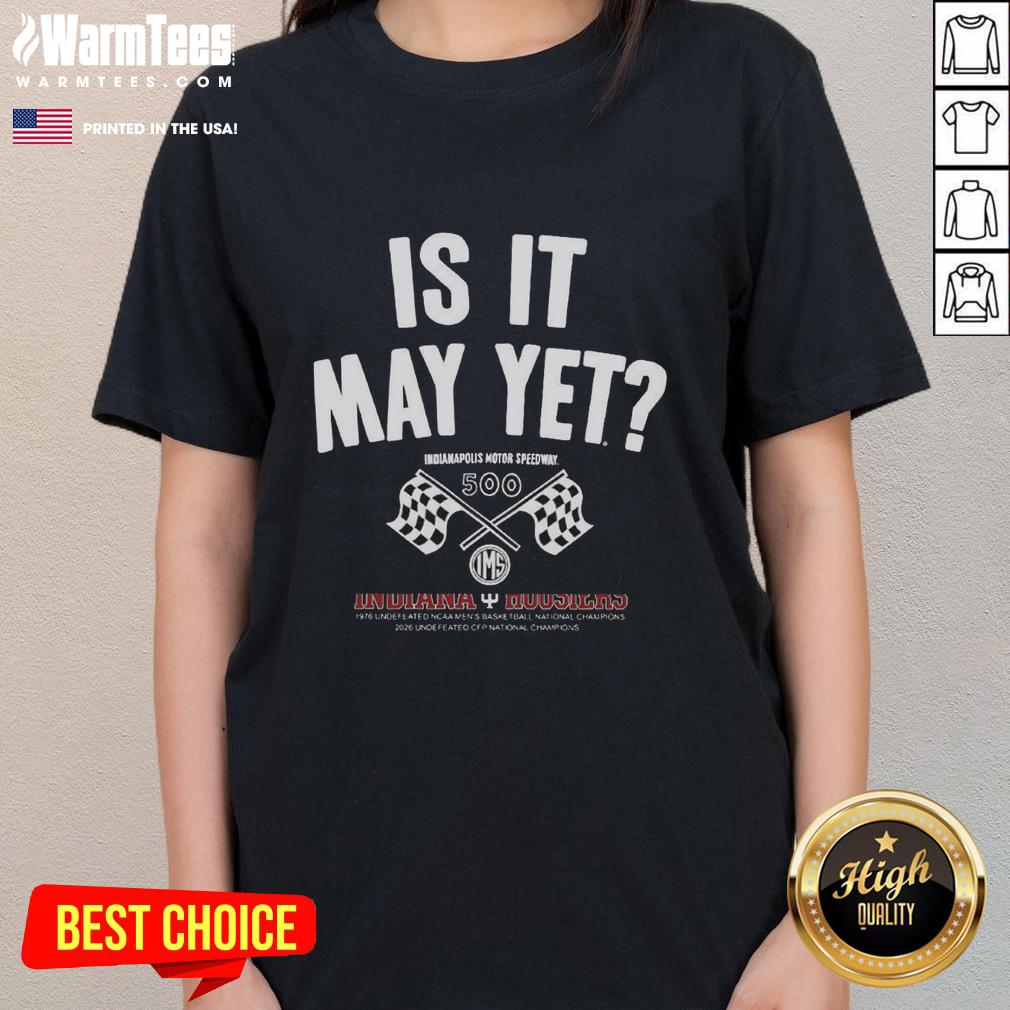 Original Is It May Yet Indianapolis Motor Speedway Checkered Flag T-Shirt - Image 3