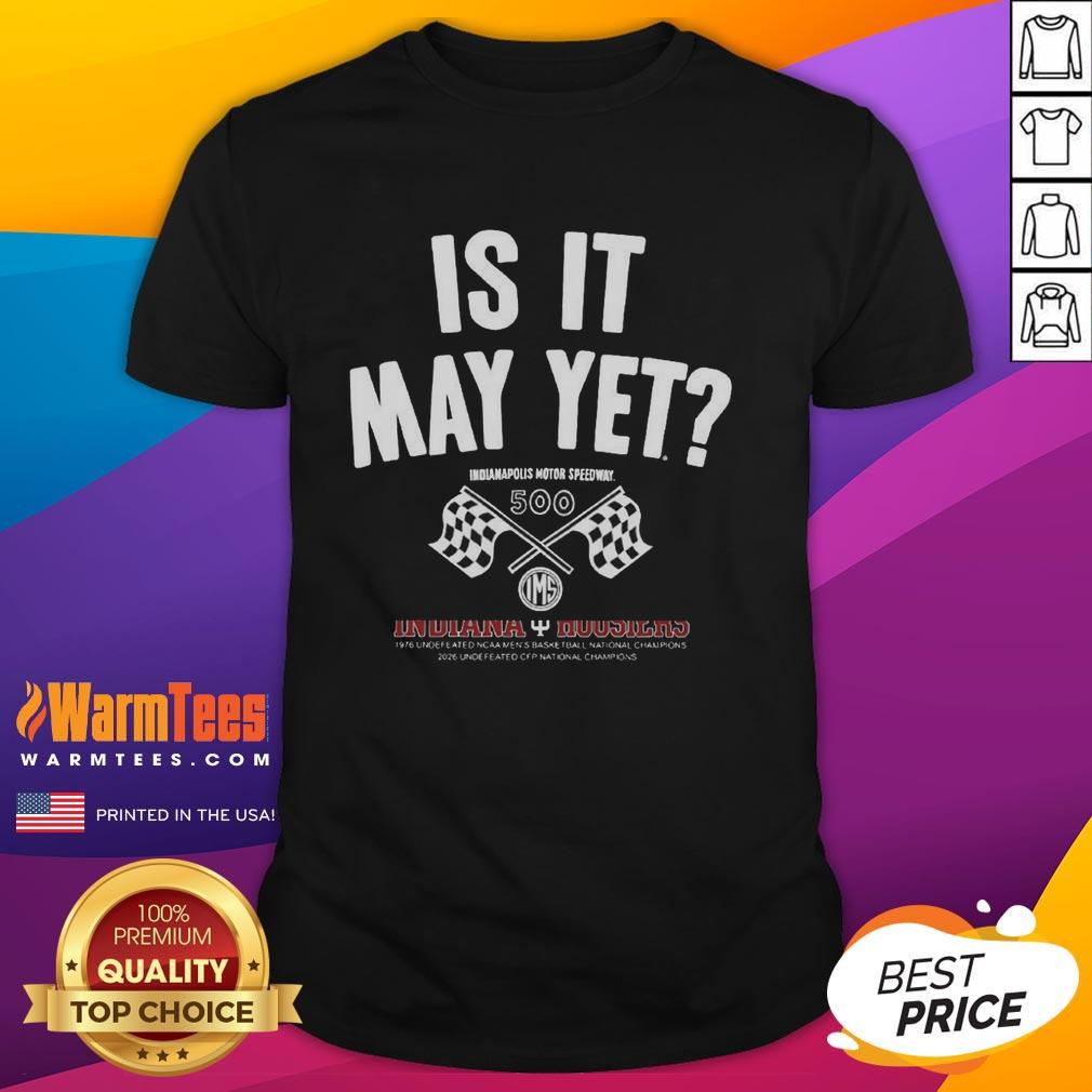 Original Is It May Yet Indianapolis Motor Speedway Checkered Flag T-Shirt