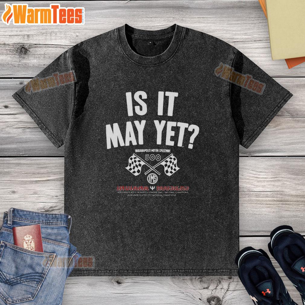 Original Is It May Yet Indianapolis Motor Speedway Checkered Flag T-Shirt - Image 6