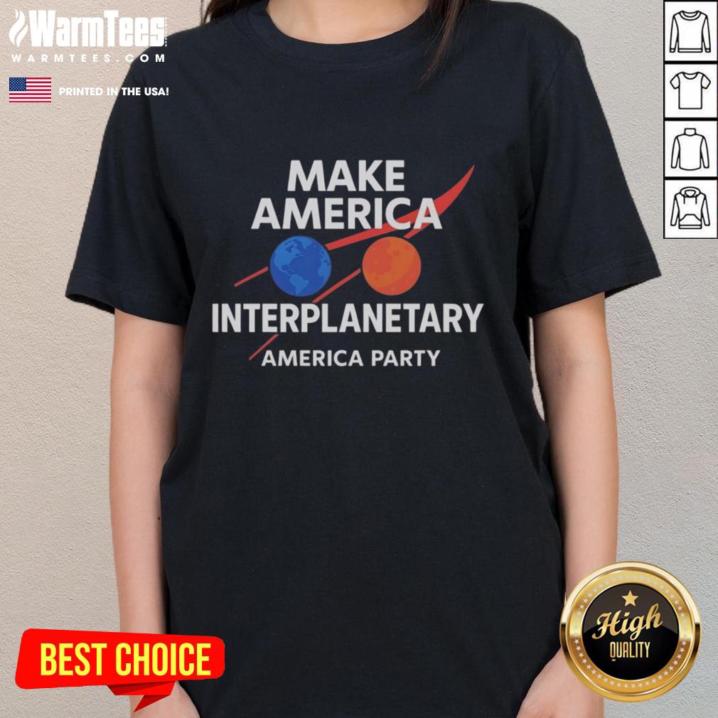 Original Make America Interplanetary Elon Musk America Party T-Shirt - Image 3