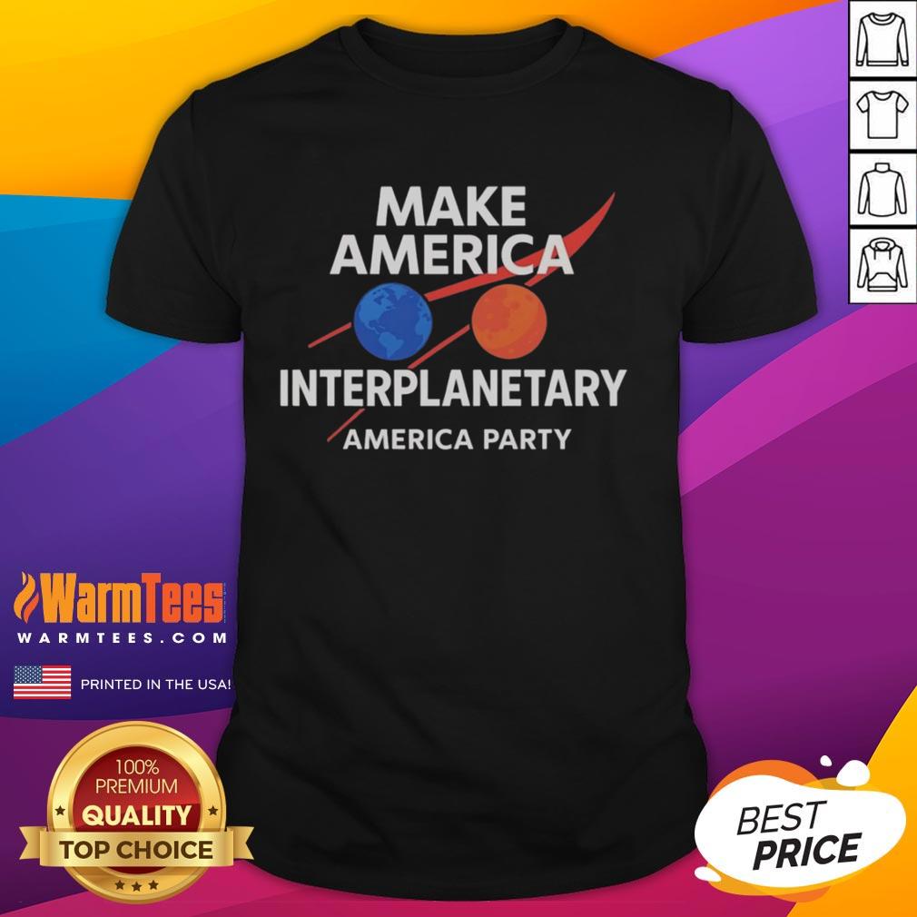 Original Make America Interplanetary Elon Musk America Party T-Shirt