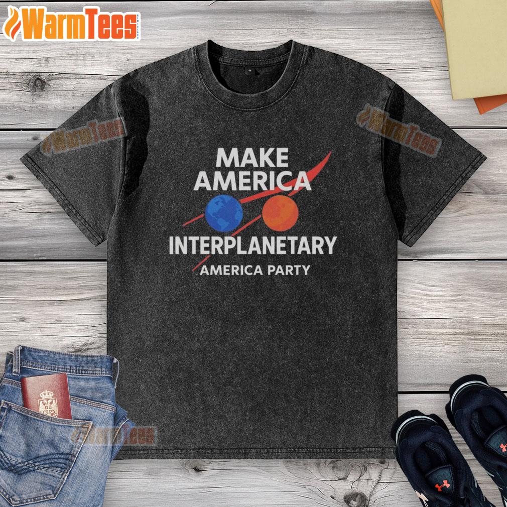 Original Make America Interplanetary Elon Musk America Party T-Shirt - Image 6