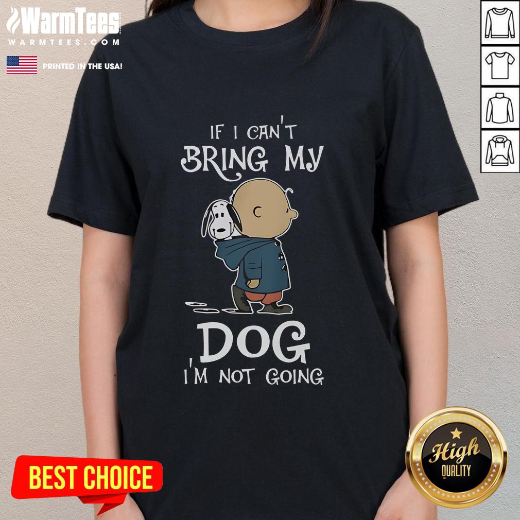 Original Peanuts Snoopy If I Can't Bring My Dog I'm Not Going T-Shirt - Image 3