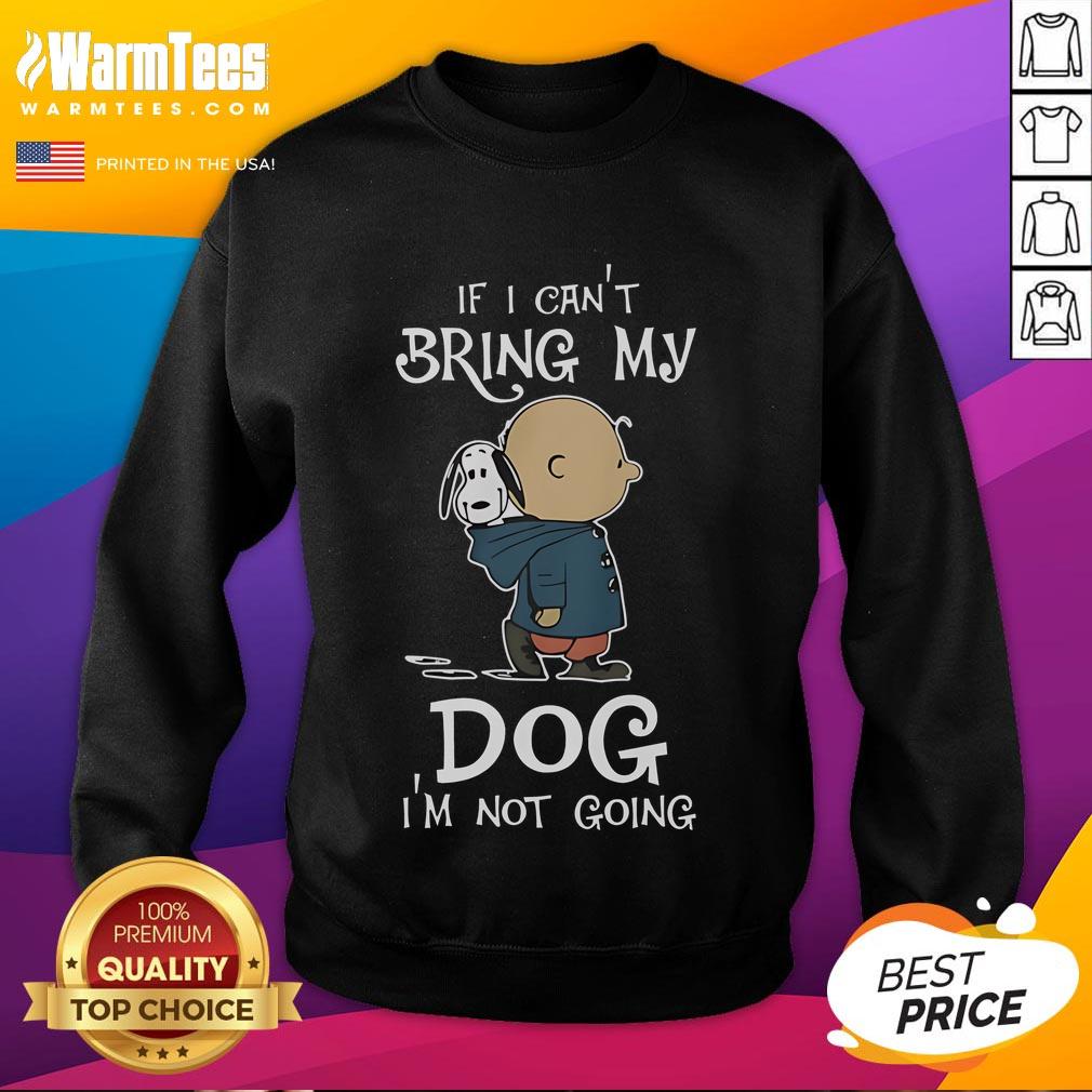 Original Peanuts Snoopy If I Can't Bring My Dog I'm Not Going T-Shirt - Image 5